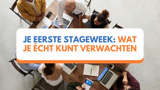Je eerste stageweek: wat je écht kunt verwachten (en hoe je ze overleeft)