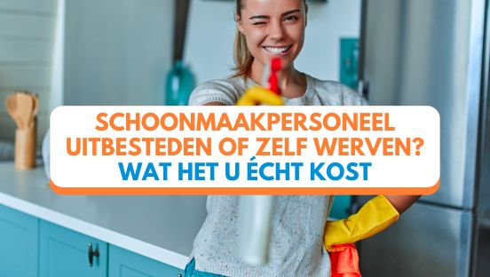 Schoonmaakpersoneel uitbesteden of zelf werven? Wat het u écht kost