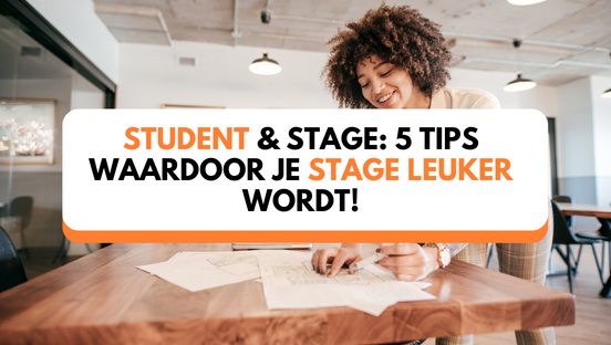 Student & stage: 5 tips waardoor je stage leuker wordt!