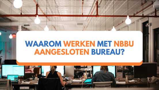 Waarom werken met NBBU aangesloten bureau?