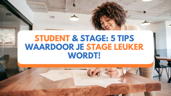 Student & stage: 5 tips waardoor je stage leuker wordt!