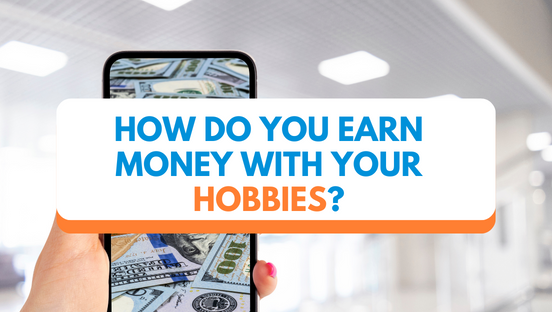 How do you earn money with your hobbies?
