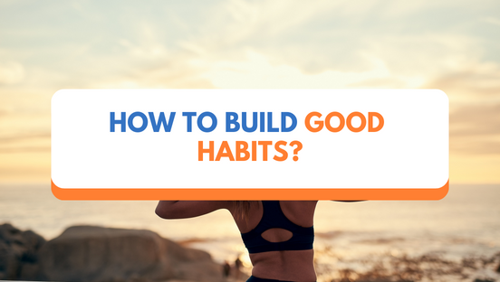 How to build good habits?