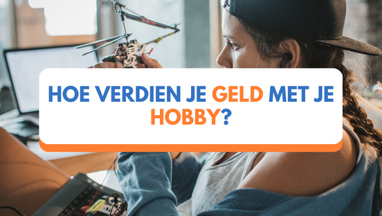 Hoe verdien je geld met je hobby?